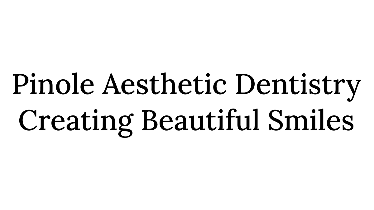 Pinole Aesthetic Dentistry Local Dentist Office